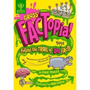 Gross Factopia!: Follow the Trail of 400 Foul Facts -- Paige Towler